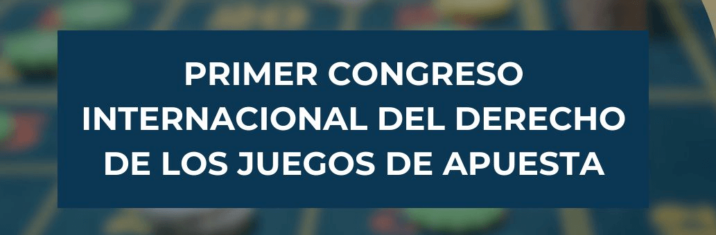 Primer Congreso Internacional de Derecho de los Juegos de Apuesta